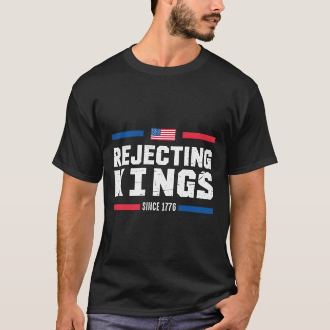 Die Ablehnung von Königen seit 1776 amerikanische  T-Shirt (Vorderseite)
