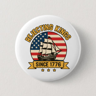 Die Ablehnung von Königen seit 1776 Vintag Patriot Button