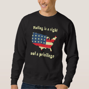 Die Abstimmung ist ein Recht und kein Privileg Sweatshirt