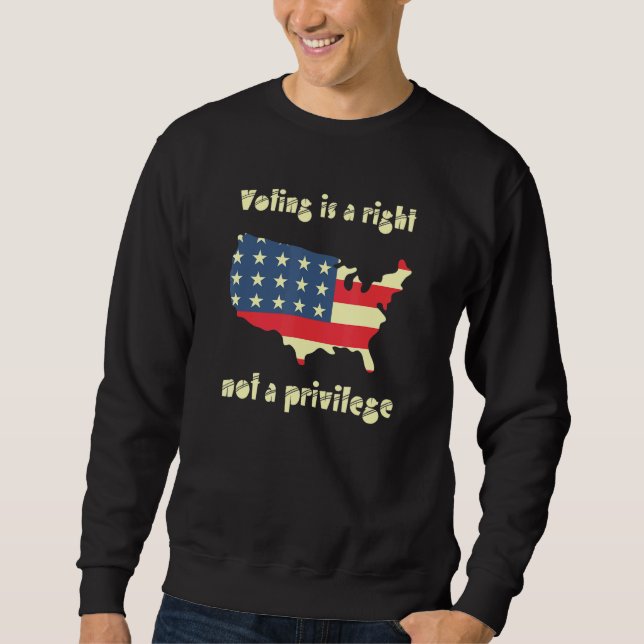 Die Abstimmung ist ein Recht und kein Privileg Sweatshirt (Vorderseite)