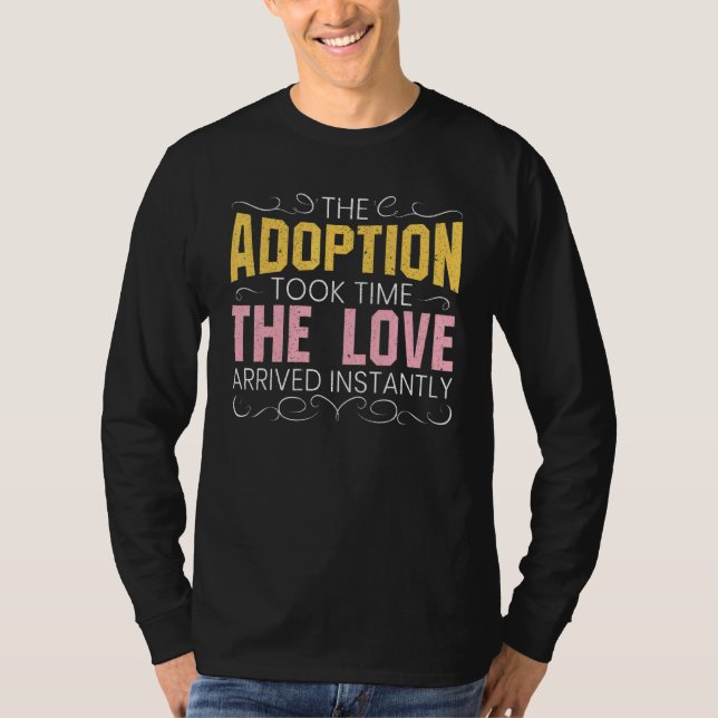 Die Adoption dauerte, bis die Liebe sofort ankam T-Shirt (Vorderseite)