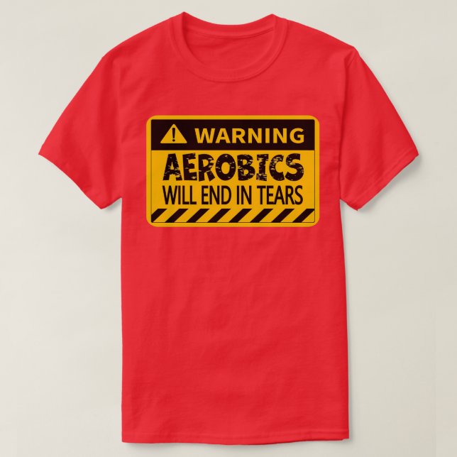 Die Aerobic wird in Tränen enden, in denen sie die T-Shirt (Design vorne)