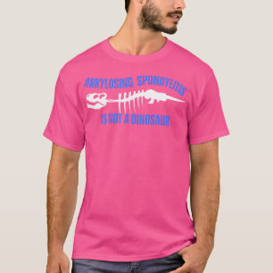 Die ankylosierende Spondylitis ist kein Dinosaurie T-Shirt