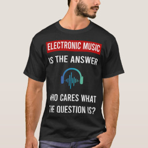 Die Antwort auf die elektronische Musik T-Shirt