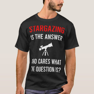 Die Antwort auf die Stargazing Stargazze T-Shirt