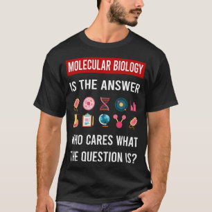 Die Antwort des Molekularbiologie-Biologen T-Shirt