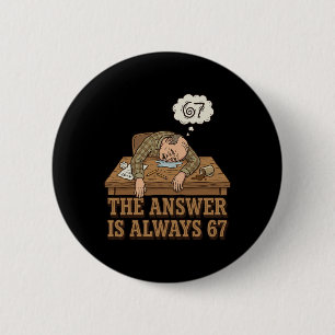 Die Antwort ist immer 67 Mathelehrer Meme 90er Ret Button