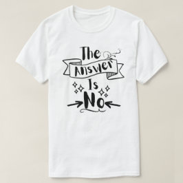 Die Antwort ist kein lustiges Zitat T-Shirt