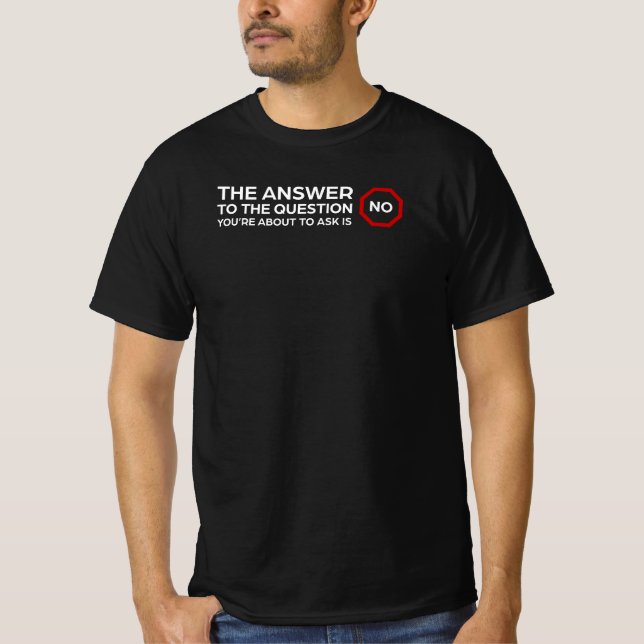 Die Antwort ist Nein - Funny Sarcastic T-Shirt (Vorderseite)
