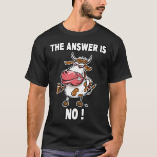 Die Antwort ist Nein Grumpy Kuh T-Shirt