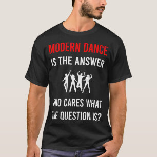 Die Antwort Moderner Tanz Tanzende Tänzerin T-Shirt