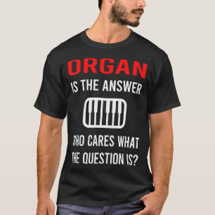 Die Antwort Orgel Organist T-Shirt