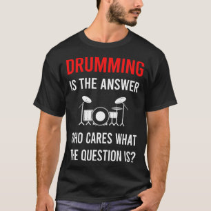 Die Antwort Trommeln Schlagzeuger Trommel Trommeln T-Shirt