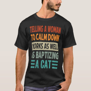 Die Anweisung, eine Frau zu beruhigen, funktionier T-Shirt