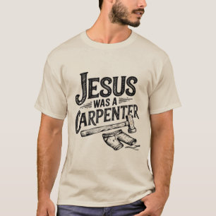 Die Arbeit Christi, Jesus war ein Zimmermann-T-Shi T-Shirt