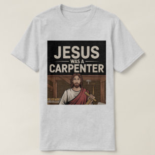 Die Arbeit Christi, Jesus war ein Zimmermann-T-Shi T-Shirt