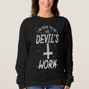 Die Arbeit des Teufels Sweatshirt