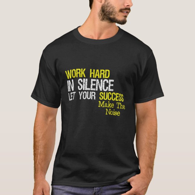 Die Arbeit in Stille Lasse Ihren Erfolg machen die T-Shirt (Vorderseite)