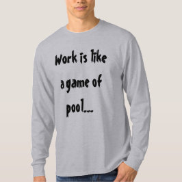 Die Arbeit ist wie ein Spiel von Pool lustigen Spa T-Shirt