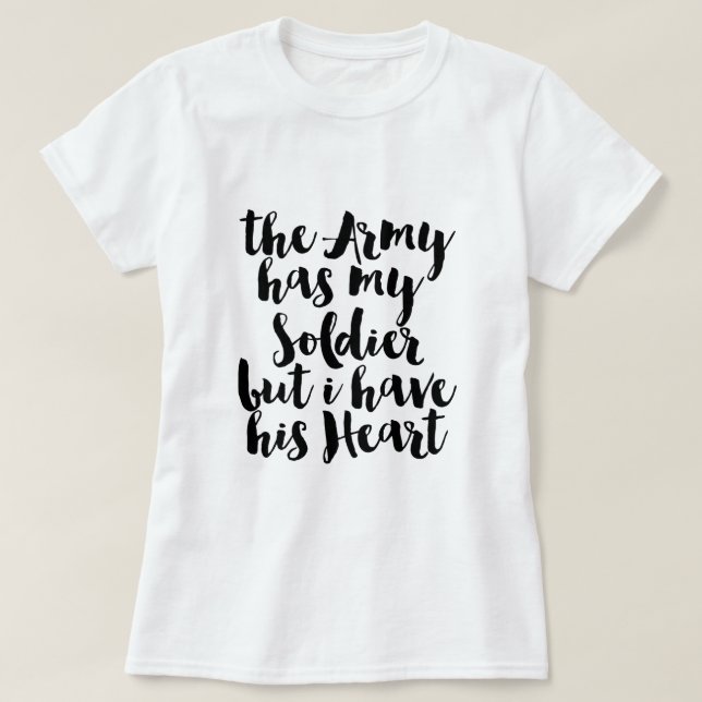Die Armee hat meinen Soldaten, aber ich habe sein  T-Shirt (Design vorne)