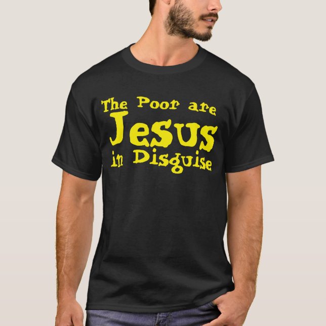 Die Armen sind Jesus in Verkleidung T-Shirt (Vorderseite)
