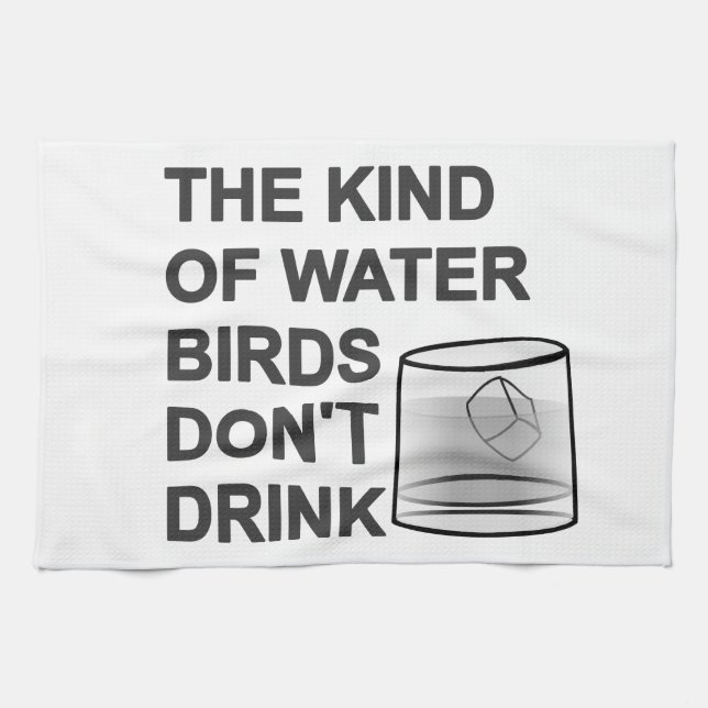 Die Art von Wasser, das Vögel nicht trinken Geschirrtuch (Horizontal)