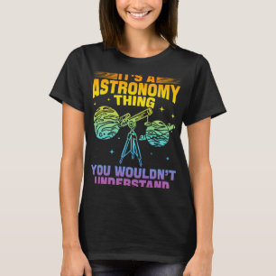 Die Astronomie ist eine Astronomie, die man sich g T-Shirt