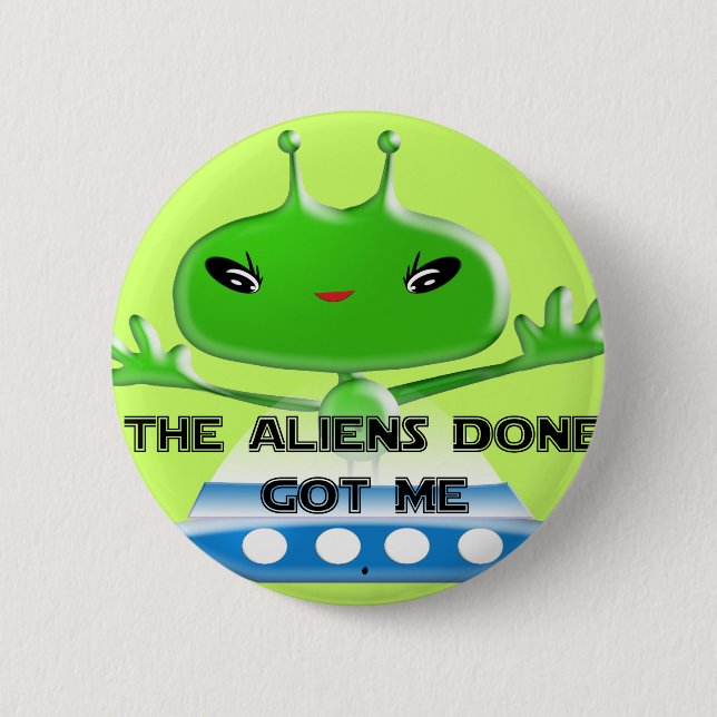 Die Außerirdischen Got mir Button (Vorderseite)