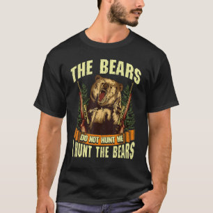 Die Bären jagen mir nicht, ich jage Bären Jäger Mä T-Shirt