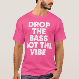 Die Bass nicht die Vibe Dubsetp Edm Rave Festiv fa T-Shirt