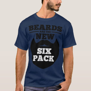 Die Beards sind die neuen Sixpack 1 T-Shirt