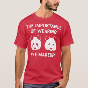 Die Bedeutung des Tragens von Augenschminken Funny T-Shirt