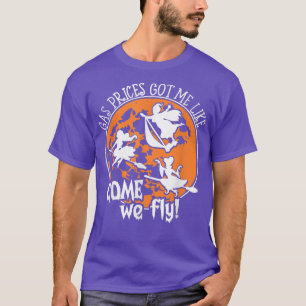 Die Benzinpreise Got mir, kommen wir, wir fliegen T-Shirt
