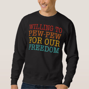 Die Bereitschaft, für unsere Freiheit zu pinkeln Sweatshirt