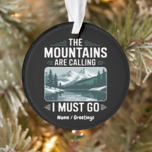 Die Berge rufen an und ich muss gehen - perfekt Ornament