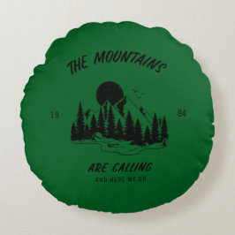 Die Berge rufen und hier gehen wir Rundes Kissen