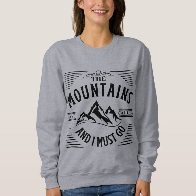 DIE BERGE RUFEN, UND ICH MUSS GEHEN SWEATSHIRT (Vorderseite)