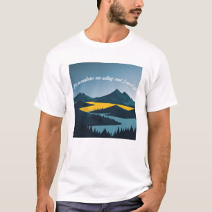 Die Berge rufen, und ich muss gehen. T-Shirt