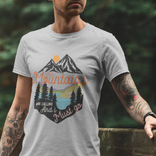 Die Berge rufen, und ich muss gehen T-Shirt