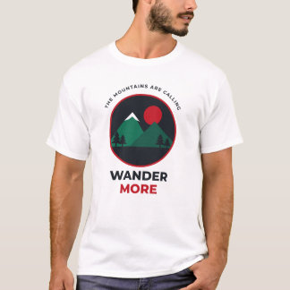 Die Berge rufen Wander mehr Camping T-Shirt