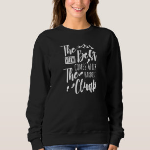 Die beste Ansicht kommt nach der härtesten Klippe Sweatshirt