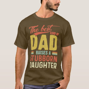 Die beste Art von Vater hebt eine stur Tochter her T-Shirt