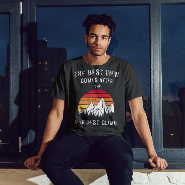 Die beste Aussicht kommt nach dem härtesten Aufsti T-Shirt (Von Creator hochgeladen)