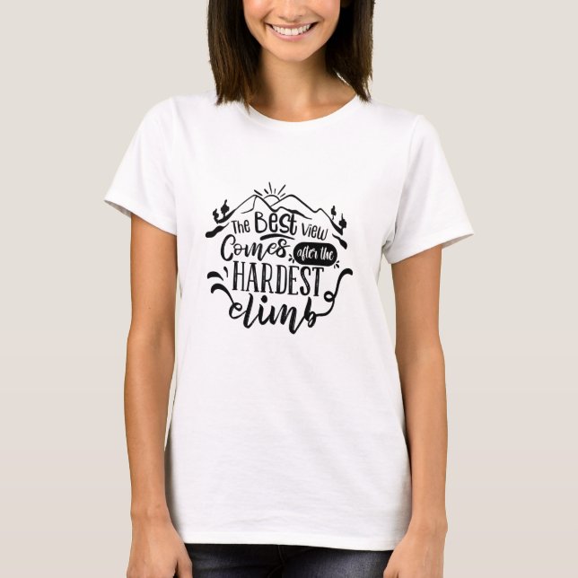 Die beste Aussicht kommt nach dem härtesten Aufsti T-Shirt (Vorderseite)