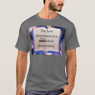 Die beste Dissertation ist der abgeschlossene Dokt T-Shirt