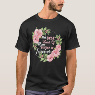 Die beste Mama bringt Lehrer hervor T-Shirt