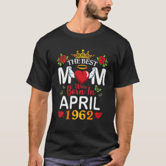 Die beste Mama wurde Geboren im April 1962 glückli T-Shirt