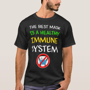 Die beste Maske ist ein gesundes Immunsystem T-Shirt