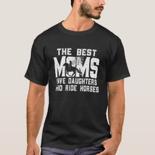 Die beste Mutter hat Töchter, die Pferde reiten Mu T-Shirt