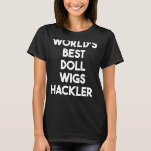 Die beste Puppen-Wigs-Hackler der Welt T-Shirt